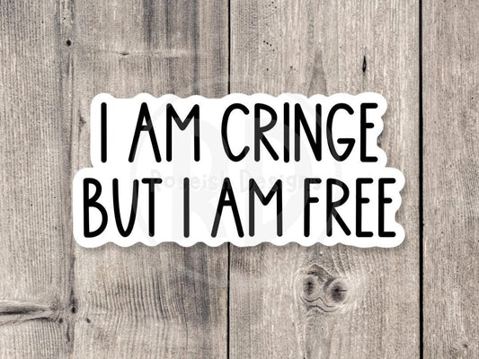I Am Cringe But I Am Free - Vinyl Sticker