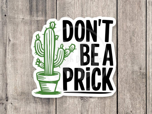 Dont Be a Prick Cactus - Vinyl Sticker