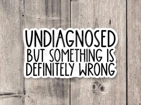 Undiagnosed but something is definitely wrong, anxiety Sticker, overthinking, funny mental health, neurodivergent water bottle sticker