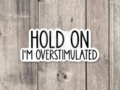 Hold on I’m overstimulated, anxiety Sticker, overthinking, funny mental health sticker, funny quotes, water bottle sticker, neurodivergent
