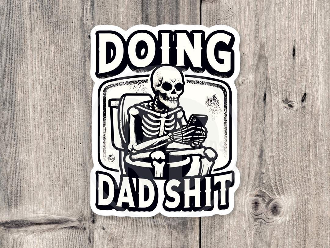Doing dad shit, funny skeleton water bottle sticker, fathers day gift, adult humor laptop sticker, mature, black and white, dad gift