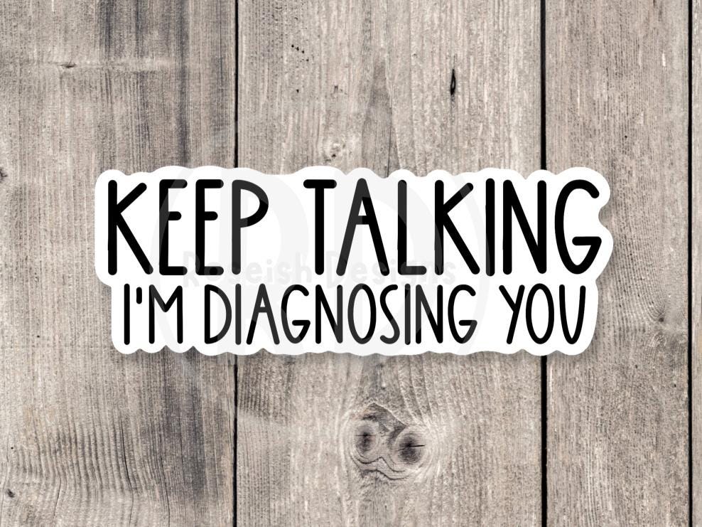 Keep talking I’m diagnosing you sticker, funny mental health, therapist gifts, social worker water bottle sticker