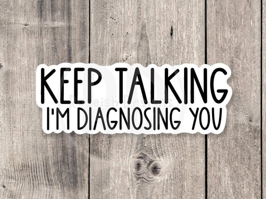 Keep talking I’m diagnosing you sticker, funny mental health, therapist gifts, social worker water bottle sticker