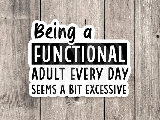 Functional adult excessive sticker, funny quotes, water bottle sticker, laptop, funny gifts for friend, sarcastic sayings