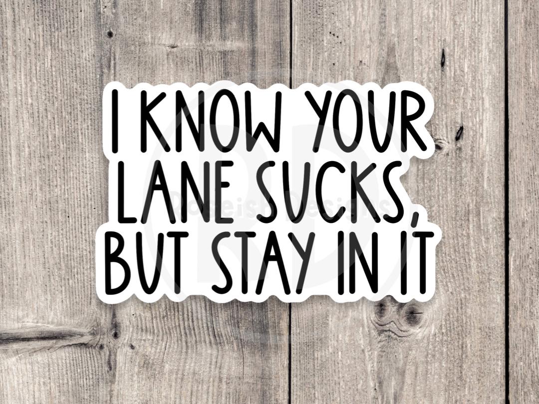 FI Know Your Lane Sucks But Stay in It - Vinyl Sticker