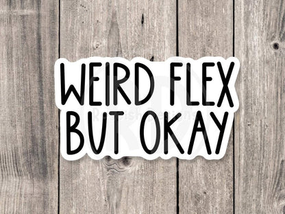 Weird Flex But Okay Funny - Vinyl Sticker