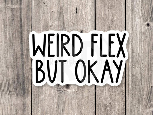 Weird flex but okay sticker, funny millennial quotes, neurodivergent water bottle sticker, sassy quotes, offensive gifts