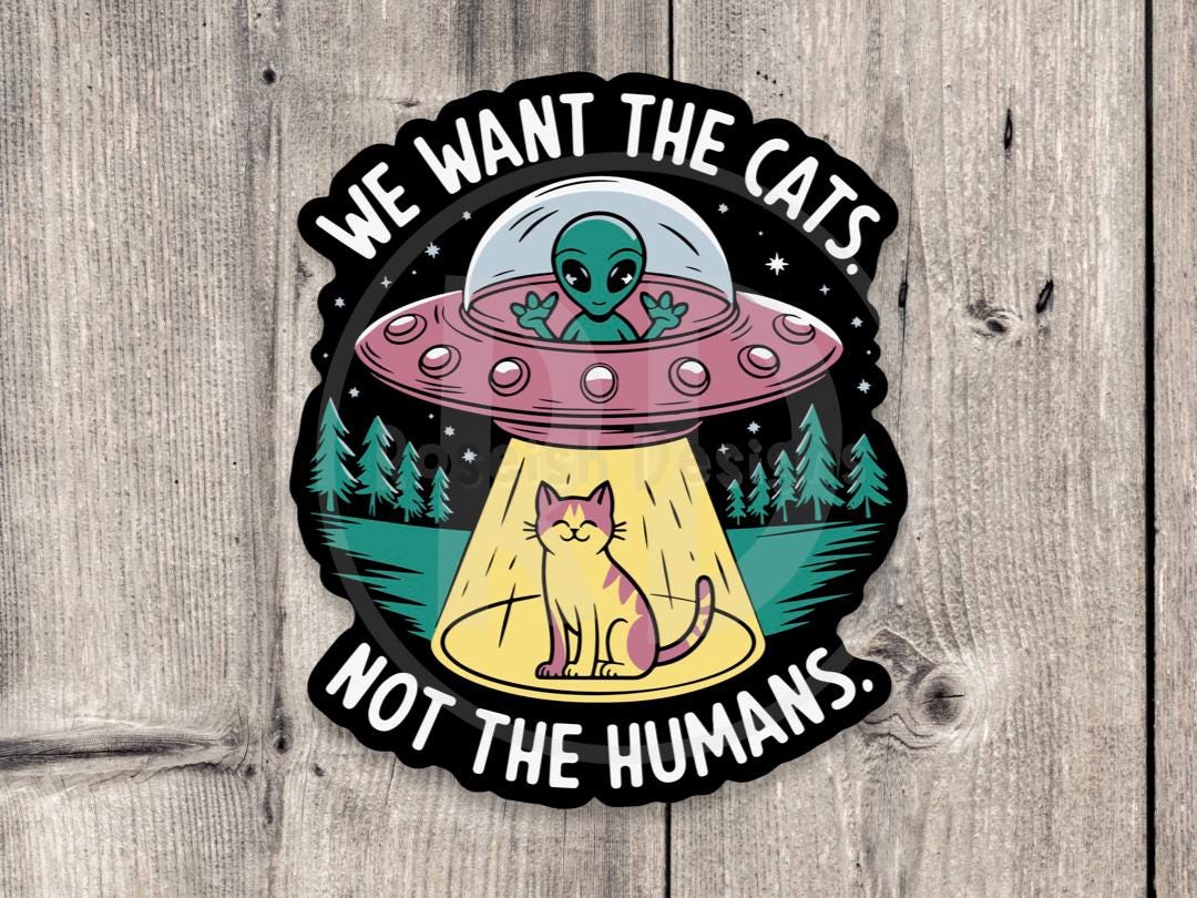 We Want the Cats Funny Alien - Vinyl Sticker