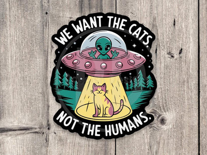 We Want the Cats Funny Alien - Vinyl Sticker