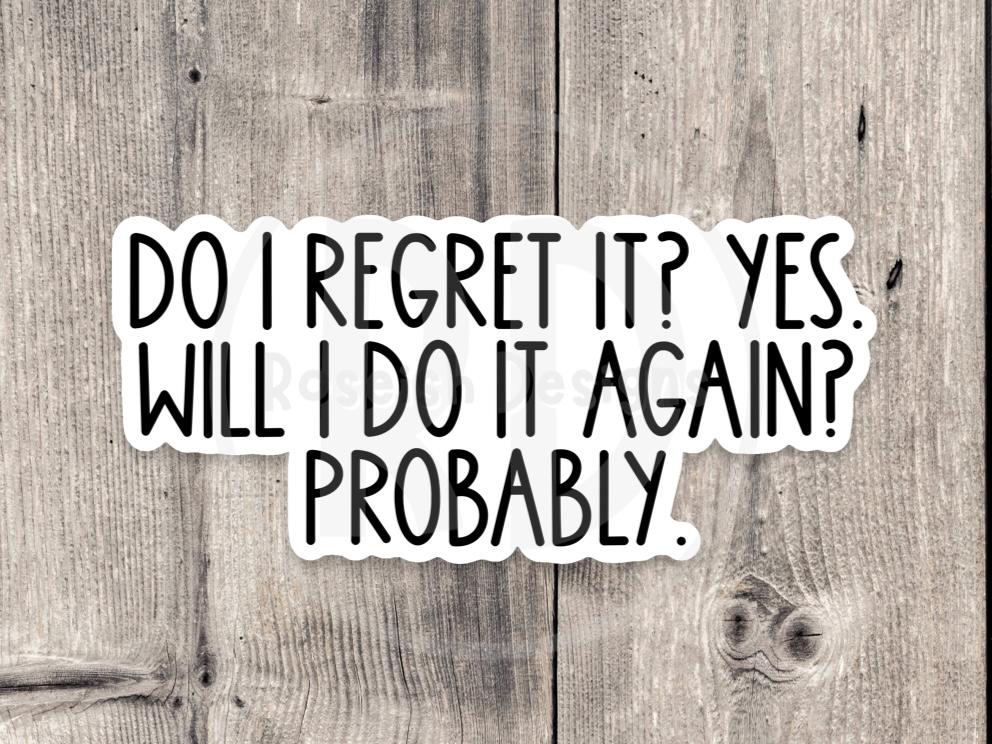 Do I Regret it? Yes, Sassy - Vinyl Sticker