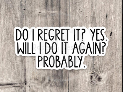 Do I Regret it? Yes, Sassy - Vinyl Sticker