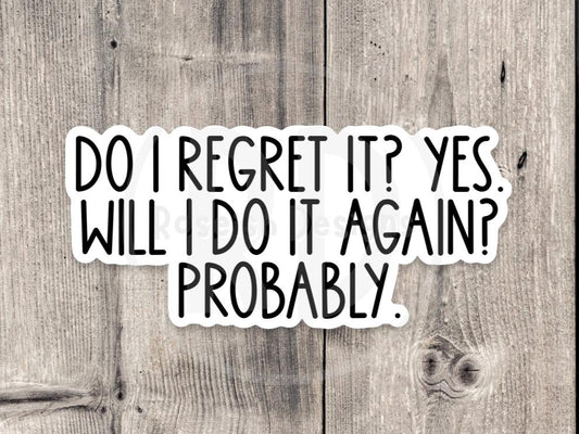 Do I Regret it? Yes, Sassy - Vinyl Sticker