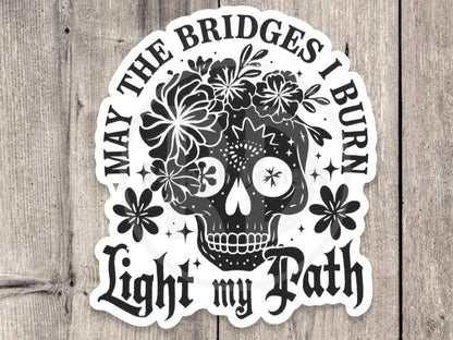 May the Bridges I Burn Light My Path - Vinyl Sticker
