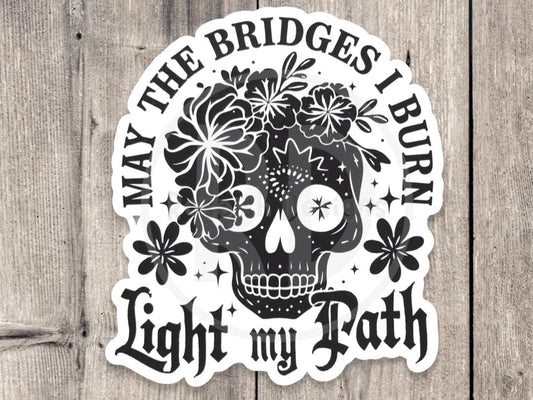 May the Bridges I Burn Light My Path - Vinyl Sticker