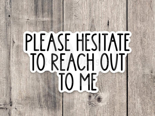Please hesitate to reach out, funny water bottle sticker, laptop sticker, sarcastic quotes, sassy coworker gift, offensive work sticker