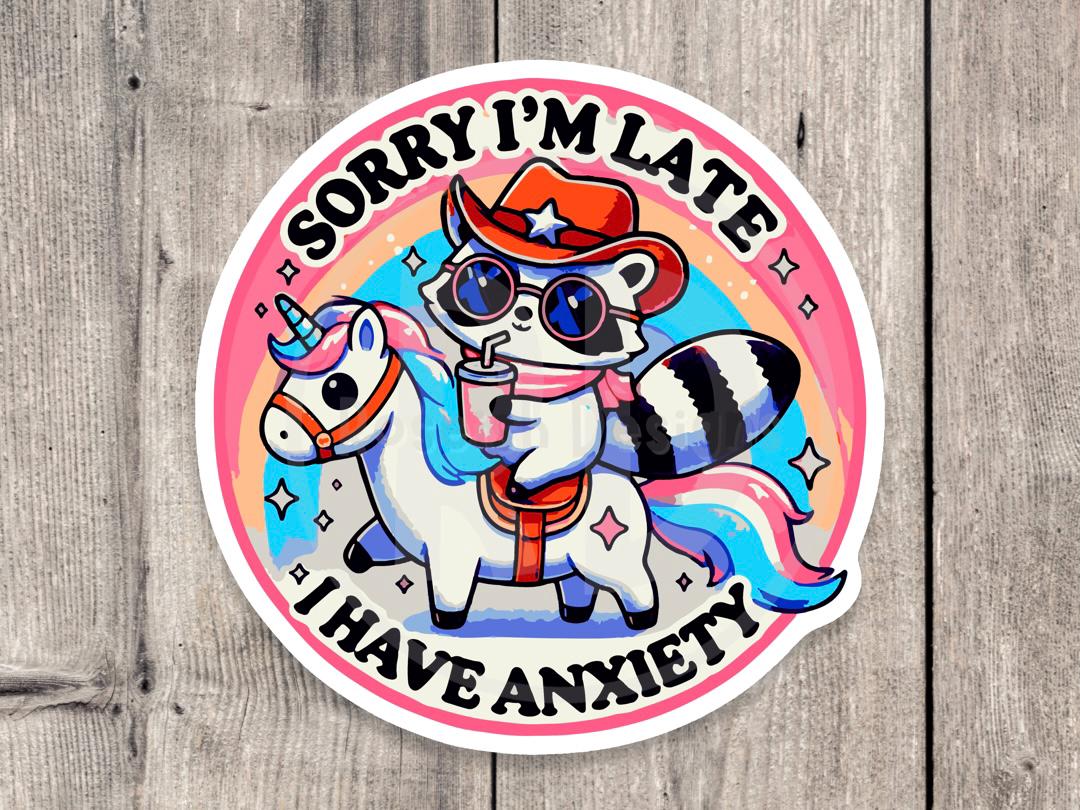 Sorry I'm Late I Have Anxiety - Vinyl Sticker