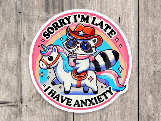 Sorry I'm Late I Have Anxiety - Vinyl Sticker