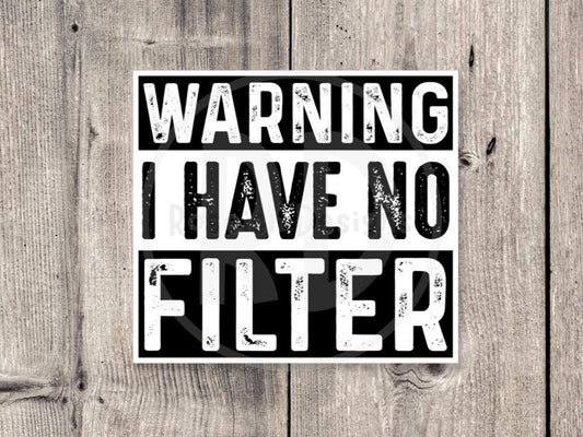 Warning I Have No Filter - Vinyl Sticker
