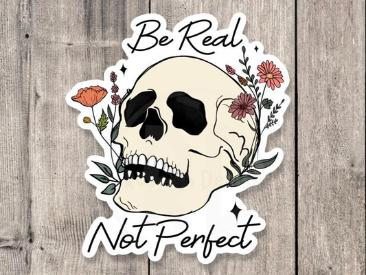 Be real not perfect, positive quote, mental health water bottle sticker, flower skull, goth, inspirational gifts, witchy sticker,