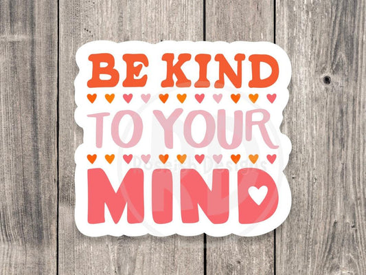 Be kind to your mind sticker, positive quote, uplifting gift for her, cute sayings, quote sticker for water bottle