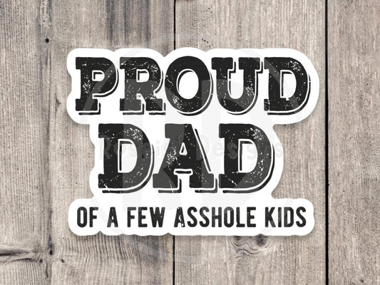 Proud Dad Adult Humor - Vinyl Sticker