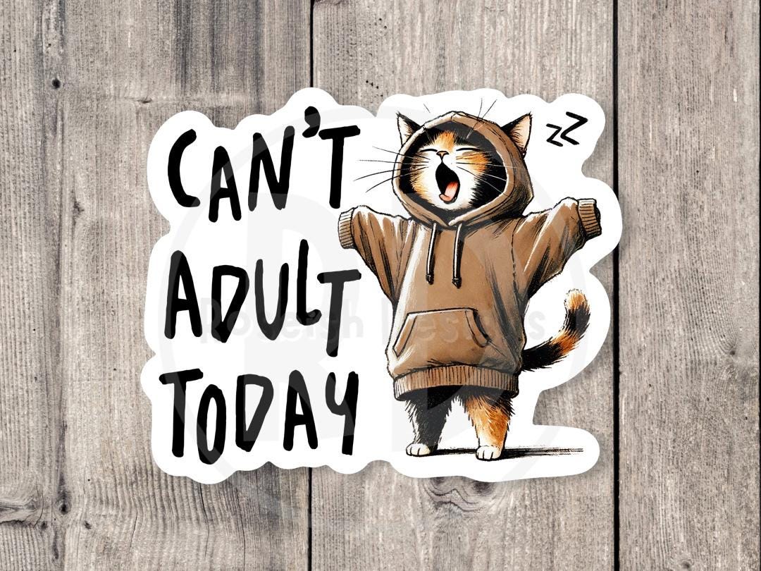 Funny Cat Can't Adult Today - Vinyl Sticker