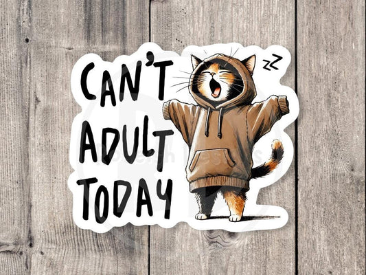 Funny Cat Can't Adult Today - Vinyl Sticker