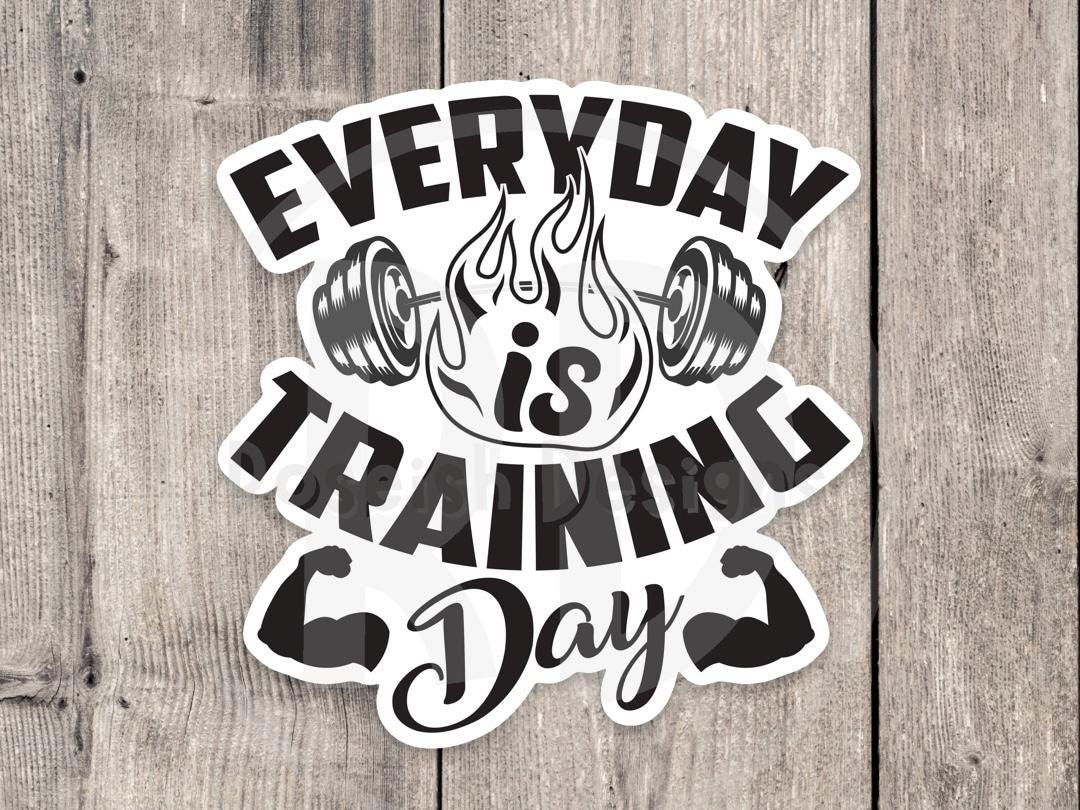 Every Day is Training Day Gym - Vinyl Sticker