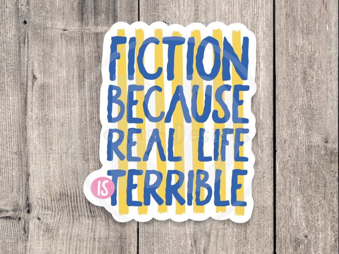 Fiction because real life is terrible sticker, book worm, book nerd quote, funny water bottle sticker, reading quotes, book lover gift