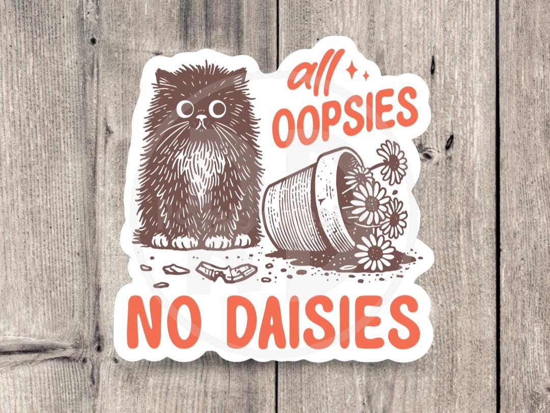 All oopsies no daisies, funny cat water bottle sticker, laptop sticker, sarcastic quotes, sassy stickers, mental health
