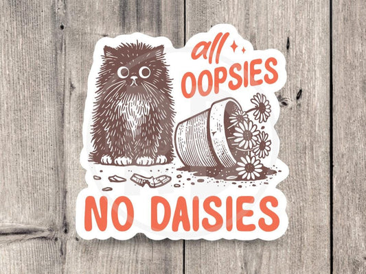 All oopsies no daisies, funny cat water bottle sticker, laptop sticker, sarcastic quotes, sassy stickers, mental health