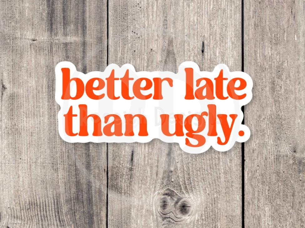 Better Late Than Ugly, funny water bottle sticker, laptop sticker, sarcastic quotes, sassy stickers, attitude, mental health, coworker gift