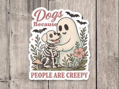 Dogs because people are creepy, water bottle sticker, cute dog laptop sticker, Halloween lover gift, spooky season, skeleton, antisocial