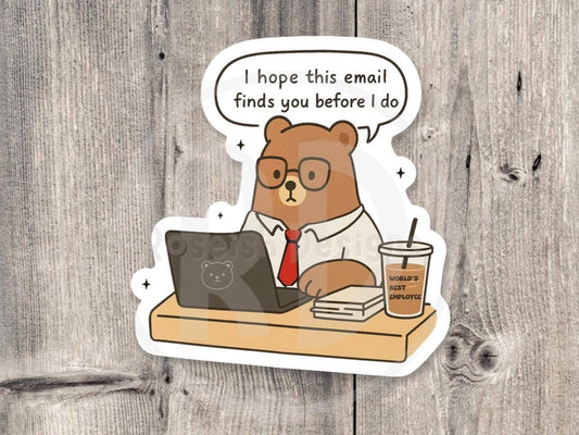 I Hope This Email Finds You Before I Do Sticker, funny millennial sticker, coworker gift, relatable work stickers, offensive bear