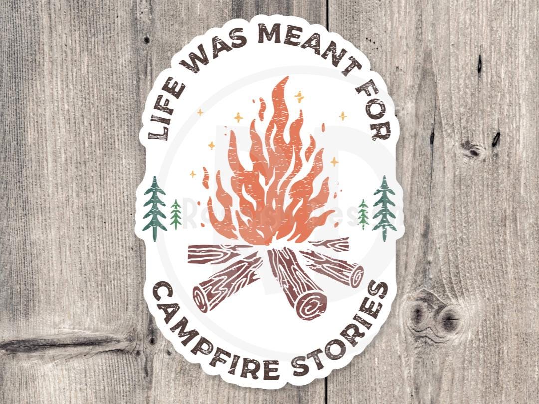 Life is Meant for Campfire Stories, Adventure sticker, outdoorsy gifts, hiking stickers, camping life, travel water bottle sticker