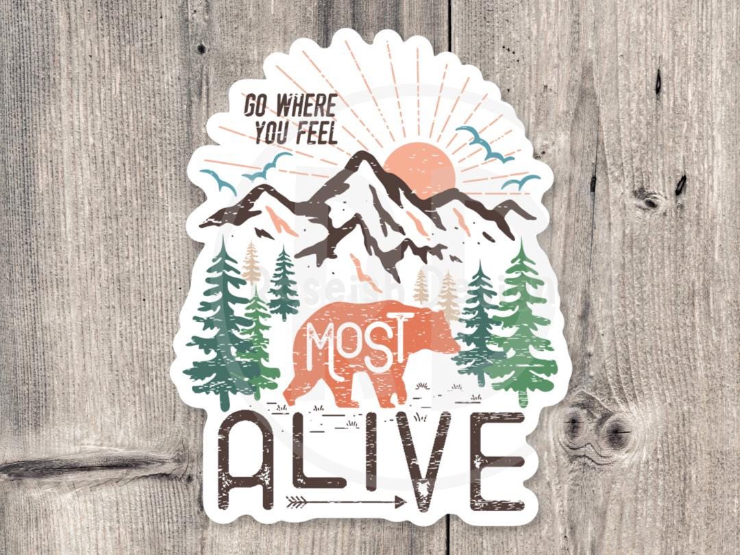 Go Where You Feel Most Alive, Adventure sticker, outdoorsy gifts, hiking stickers, camping life, travel water bottle sticker