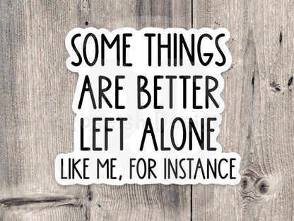 Some things are better left alone sticker, Sarcasm sticker, antisocial, funny quote, sassy water bottle sticker, introvert, offensive