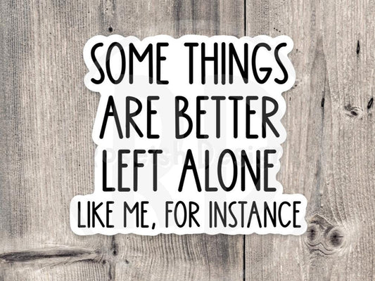 Some things are better left alone sticker, Sarcasm sticker, antisocial, funny quote, sassy water bottle sticker, introvert, offensive