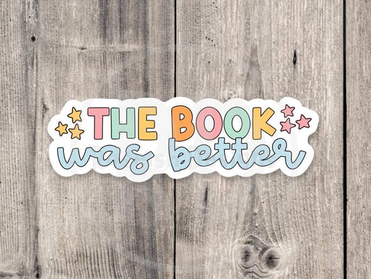 The book was better sticker, book worm, book nerd, water bottle sticker, reading quotes, book lover gift, cute colorful sticker