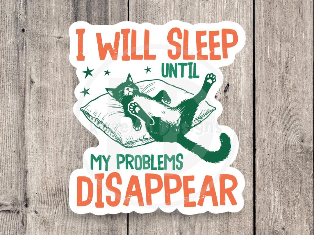 I will sleep until my problems disappear, funny cat water bottle sticker, laptop sticker, sarcastic quotes, sassy stickers, mental health