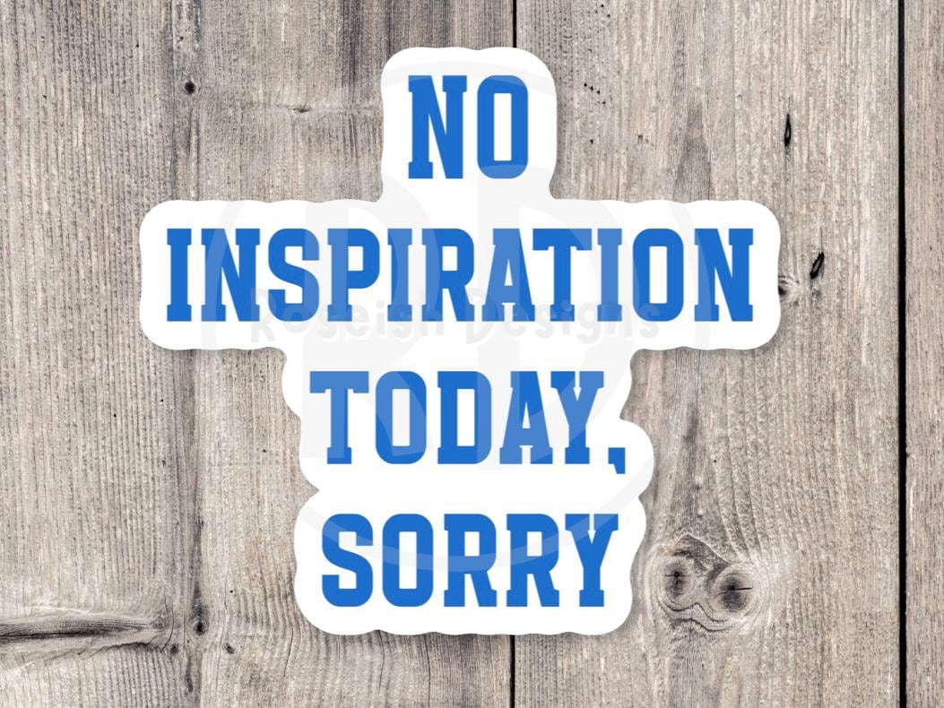No Inspiration Today, Sorry, funny water bottle sticker, laptop sticker, sarcastic quotes, sassy stickers, attitude, mental health