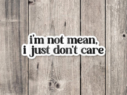 I’m not mean, I just don’t care, funny water bottle sticker, laptop sticker, sarcastic quotes, sassy stickers, attitude, mental health