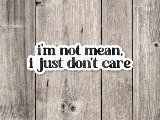 I’m not mean, I just don’t care, funny water bottle sticker, laptop sticker, sarcastic quotes, sassy stickers, attitude, mental health