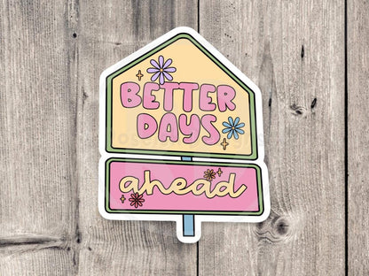 Better days ahead, positive quote, uplifting gift for her, cute sayings, quote stickers, water bottle sticker, cute tumbler sticker