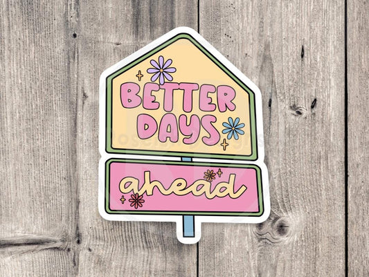 Better days ahead, positive quote, uplifting gift for her, cute sayings, quote stickers, water bottle sticker, cute tumbler sticker