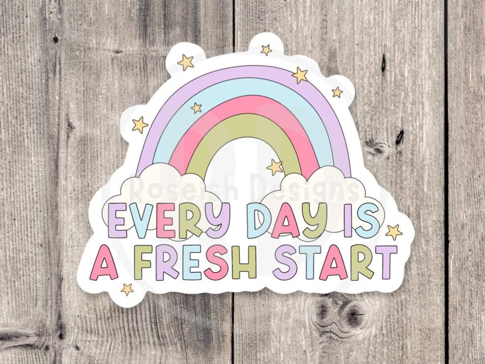 Every Day is a Fresh Start sticker, mental health, positive water bottle sticker, uplifting gift, inspirational, positive affirmation