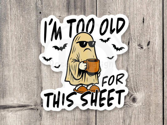 Funny Ghost sticker, Halloween stickers, spooky season, too old for this boo sheet, funny Halloween quote, punny water bottle sticker