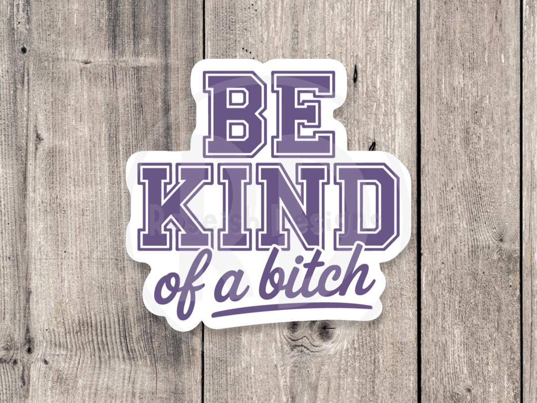 Funny offensive water bottle sticker, Be Kind of a Bitch quote, adult humor, mature, sarcastic sticker, sassy quotes, mental health