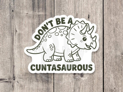 Funny Dinosaur Vinyl Sticker: "Don't be a Cuntasaurous" Sassy Adult Humor, Water Bottle & Laptop Sticker