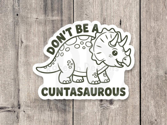 Funny Dinosaur Vinyl Sticker: "Don't be a Cuntasaurous" Sassy Adult Humor, Water Bottle & Laptop Sticker